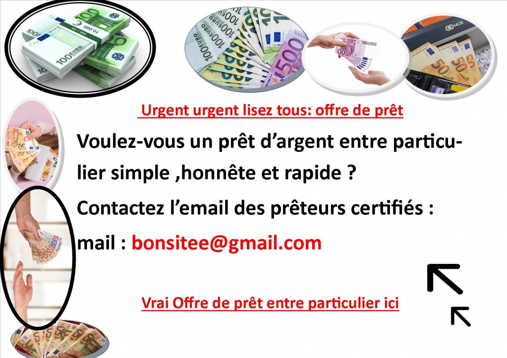     Je suis Callais Bernard , j'offre mes service de prêt pour aider toute personne en détresse.  Vous pouvez me contacter par : bonsitee@gmail.com  En effet, j'offre mes services à des particuliers honnêtes qui sont dans le besoin d'un soutien finan