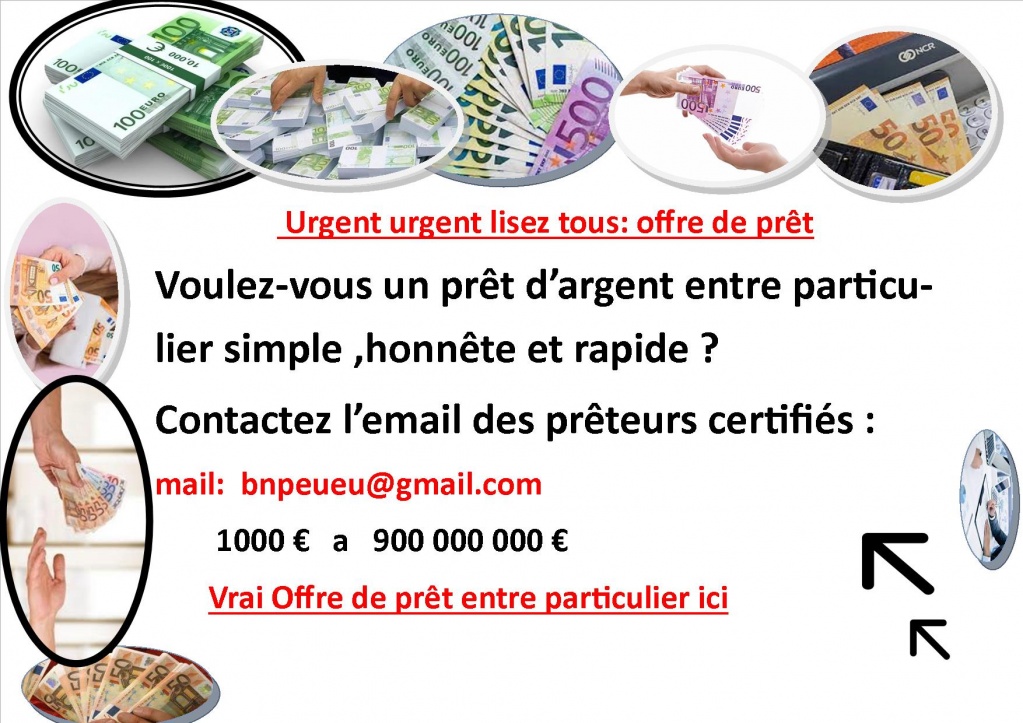   OFFRE DE PRÊT ENTRE PARTICULIER  transparent  et rapide  -  Avez-vous besoin d'un prêt très très sérieux ? contactez mail :   bnpeueu@gmail.com  .  Des prêts de 1000€ a  800 000 000€ . Bonjour a tous - -Bonjour a tous -